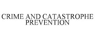 CRIME AND CATASTROPHE PREVENTION