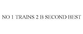 NO 1 TRAINS 2 B SECOND BEST