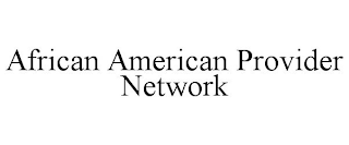 AFRICAN AMERICAN PROVIDER NETWORK