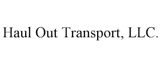 HAUL OUT TRANSPORT, LLC.