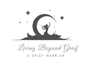 LIVING BEYOND GRIEF A GRIEF WARRIOR