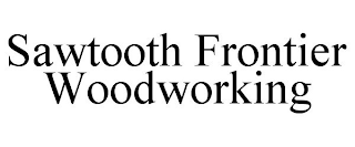 SAWTOOTH FRONTIER WOODWORKING