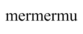 MERMERMU
