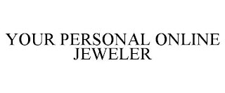 YOUR PERSONAL ONLINE JEWELER