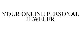 YOUR ONLINE PERSONAL JEWELER