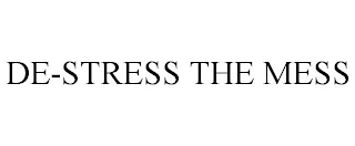 DE-STRESS THE MESS