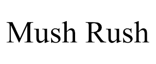 MUSH RUSH