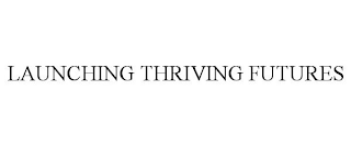 LAUNCHING THRIVING FUTURES