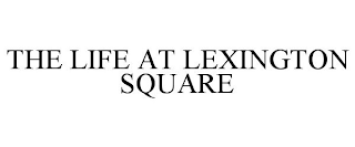 THE LIFE AT LEXINGTON SQUARE