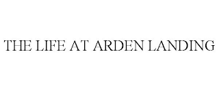 THE LIFE AT ARDEN LANDING