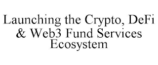 LAUNCHING THE CRYPTO, DEFI & WEB3 FUND SERVICES ECOSYSTEM