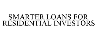 SMARTER LOANS FOR RESIDENTIAL INVESTORS