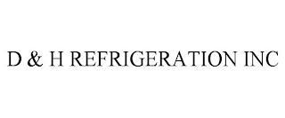 D & H REFRIGERATION INC