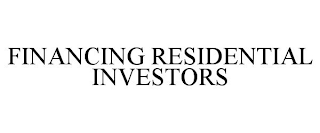 FINANCING RESIDENTIAL INVESTORS