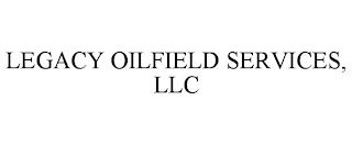 LEGACY OILFIELD SERVICES, LLC