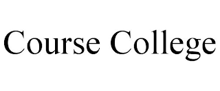 COURSE COLLEGE