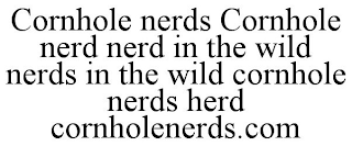 CORNHOLE NERDS CORNHOLE NERD NERD IN THE WILD NERDS IN THE WILD CORNHOLE NERDS HERD CORNHOLENERDS.COM