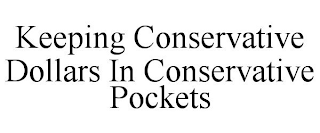 KEEPING CONSERVATIVE DOLLARS IN CONSERVATIVE POCKETS