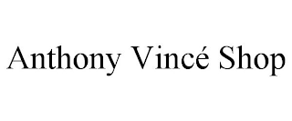 ANTHONY VINCÉ SHOP