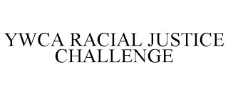 YWCA RACIAL JUSTICE CHALLENGE