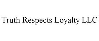 TRUTH RESPECTS LOYALTY LLC