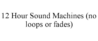 12 HOUR SOUND MACHINES (NO LOOPS OR FADES)