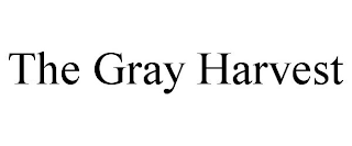 THE GRAY HARVEST