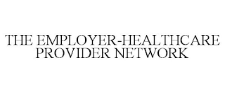 THE EMPLOYER-HEALTHCARE PROVIDER NETWORK