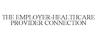 THE EMPLOYER-HEALTHCARE PROVIDER CONNECTION