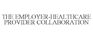 THE EMPLOYER-HEALTHCARE PROVIDER COLLABORATION