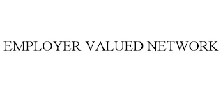 EMPLOYER VALUED NETWORK