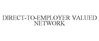 DIRECT-TO-EMPLOYER VALUED NETWORK