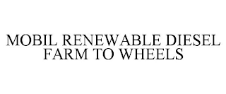 MOBIL RENEWABLE DIESEL FARM TO WHEELS