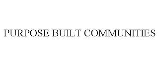 PURPOSE BUILT COMMUNITIES