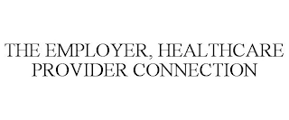 THE EMPLOYER, HEALTHCARE PROVIDER CONNECTION