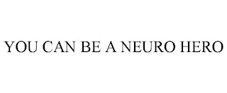 YOU CAN BE A NEURO HERO