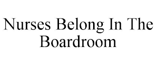 NURSES BELONG IN THE BOARDROOM