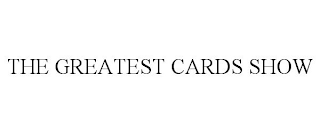 THE GREATEST CARDS SHOW