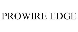 PROWIRE EDGE