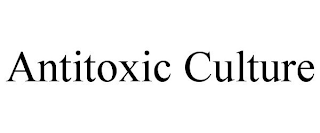 ANTITOXIC CULTURE