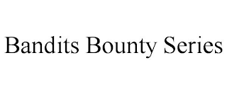 BANDITS BOUNTY SERIES