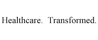 HEALTHCARE. TRANSFORMED.