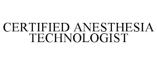 CERTIFIED ANESTHESIA TECHNOLOGIST