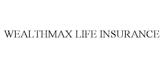 WEALTHMAX LIFE INSURANCE