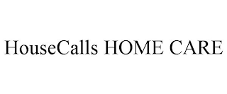 HOUSECALLS HOME CARE