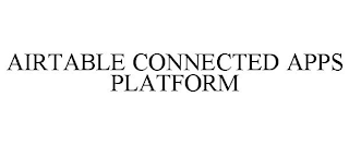 AIRTABLE CONNECTED APPS PLATFORM