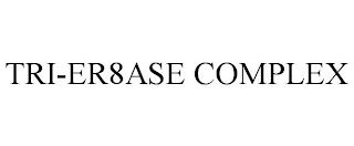 TRI-ER8ASE COMPLEX