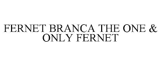 FERNET BRANCA THE ONE & ONLY FERNET