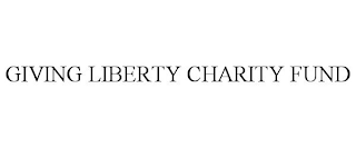 GIVING LIBERTY CHARITY FUND