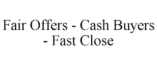 FAIR OFFERS - CASH BUYERS - FAST CLOSE
